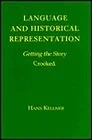 Language and Historical Representation: Getting the Story CrookedKellner, Hans