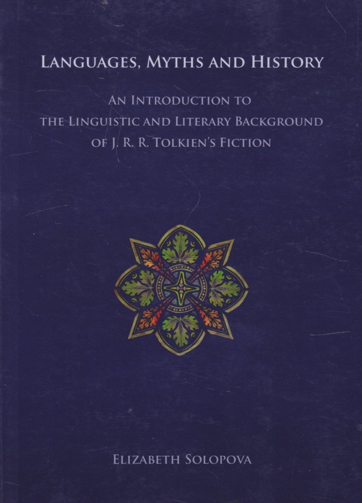 Languages, Myths and History: An Introduction to the Linguistic and Literary Background of J. R. R. Tolkien's Fiction by: Solopova, Elizabeth