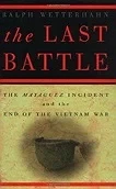 Last Battle, The : The Mayaguez Incident and the End of the Vietnam WarWetterhahn, Ralph