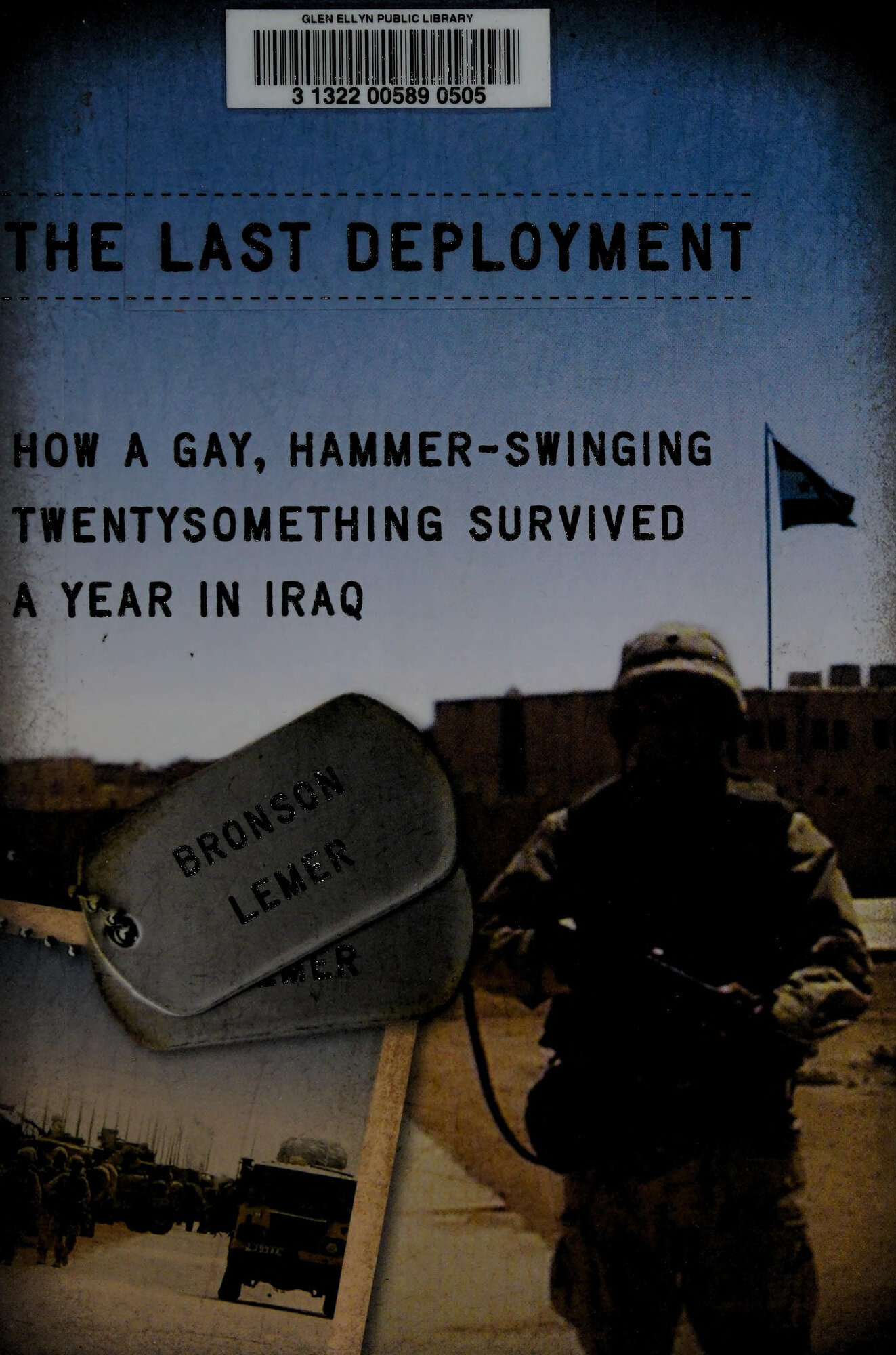 Last Deployment, The : How a Gay, Hammer-Swinging Twentysomething Survived a Year in Iraq by: Lemer, Bronson