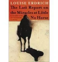 Last Report on the Miracles at Little No Horse, The: A NovelErdrich, Louise