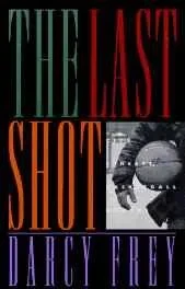 Last Shot, The - City Streets, Basketball DreamsFrey, Darcy