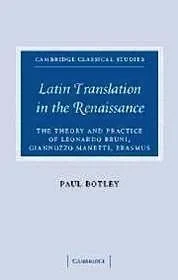 Latin Translation in the Renaissance: The Theory and Practice of Leonardo Bruni, Giannozzo Manetti, and ErasmusBotley, Paul
