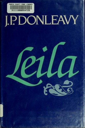 Leila: Further in the Destinies of Darcy Dancer, Gentleman by: Donleavy, J. P.