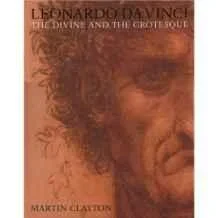 Leonardo Da Vinci: The Divine and the Grotesque.Clayton, Martin