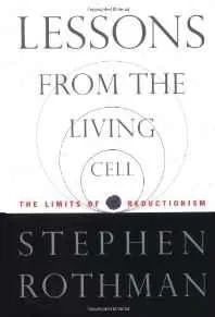 Lessons from the Living Cell: The Limits of ReductionismRothman, Stephen