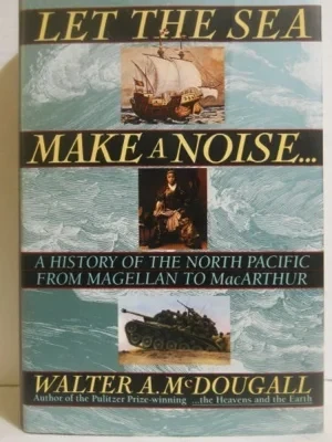 Let the Sea Make A Noise... A History of the North Pacific from Magellan to MacArthurMcDougall, Walter A.