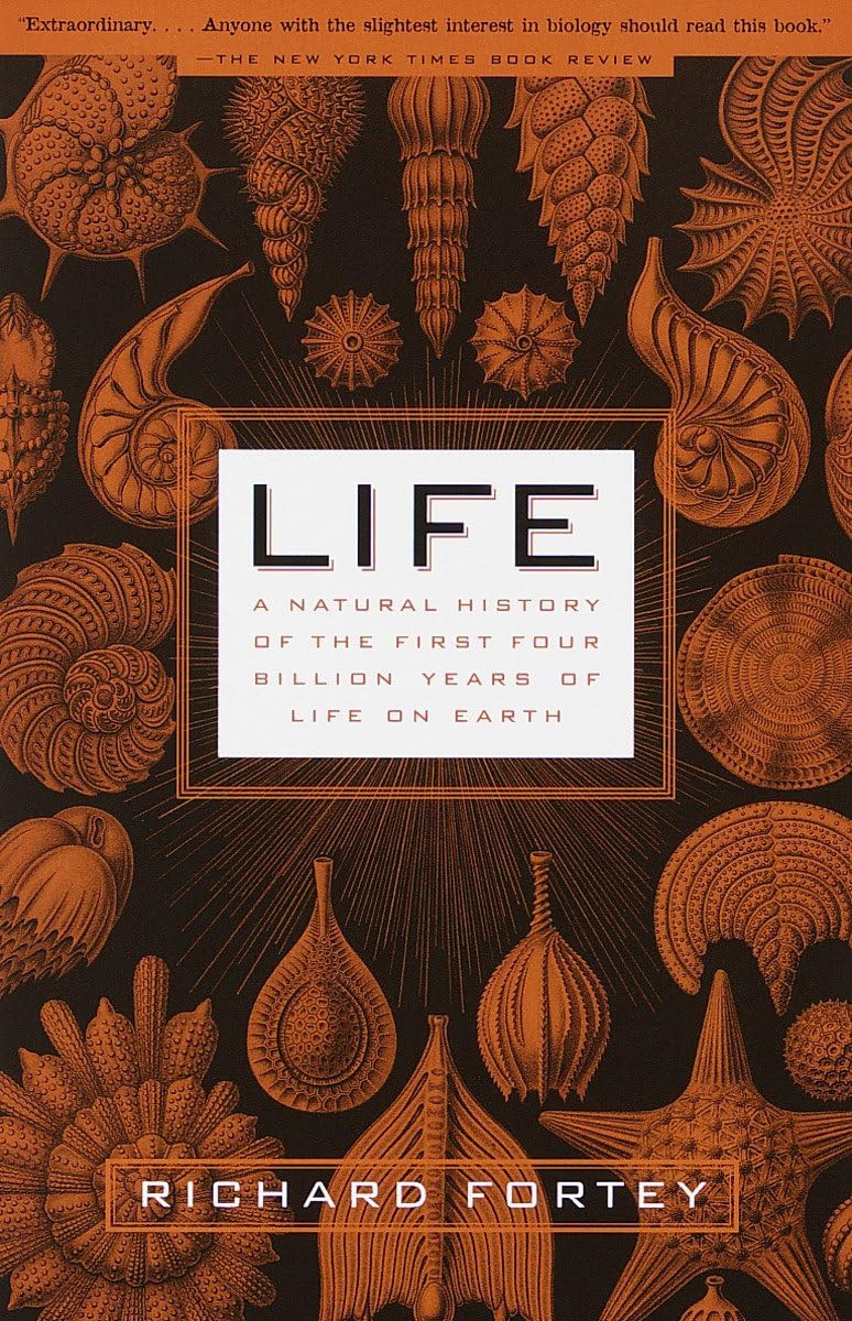 Life: A Natural History of the First Four Billion Years of Life on Earth by: Fortey, Richard