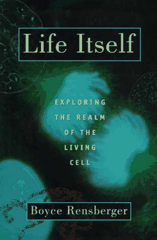Life Itself: Exploring the Realm of the Living Cell by: Rensberger, Boyce, Illust. by: Nigel Orme