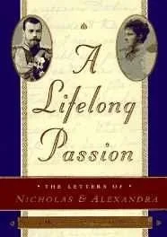 Lifelong Passion, A : Nicholas and Alexandra: Their Own Story Mironenko, Sergei; Maylunas,Andrei 