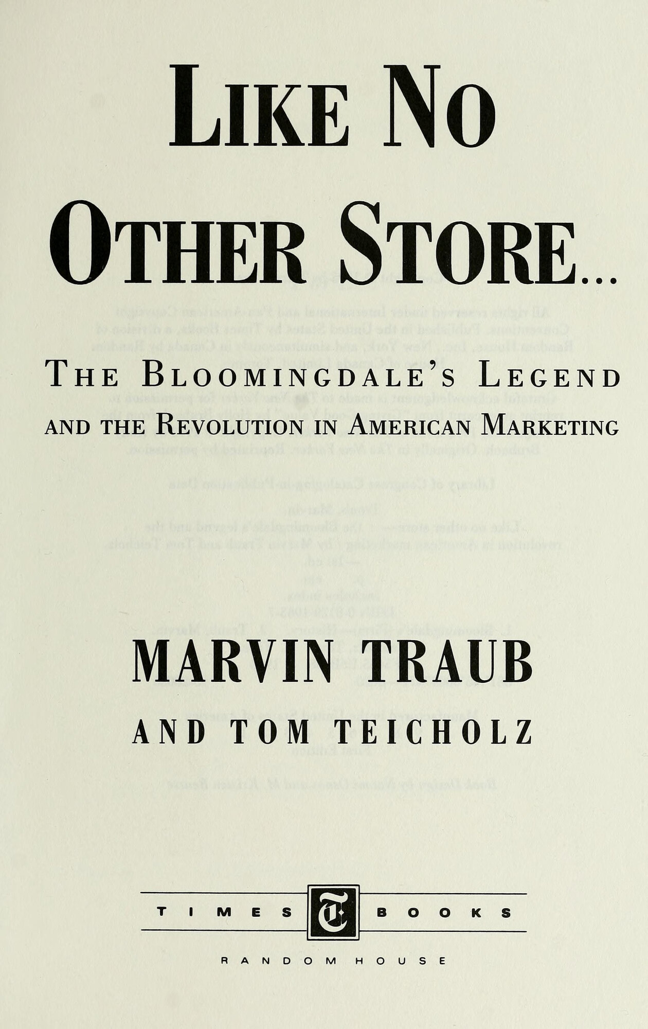 Like No Other Store: The Bloomingdale's Legend and the Revolution in American Marketing by: Traub, Marvin