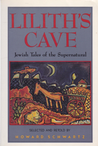 Lilith's Cave: Jewish Tales of the Supernatural by: Schwartz, Howard