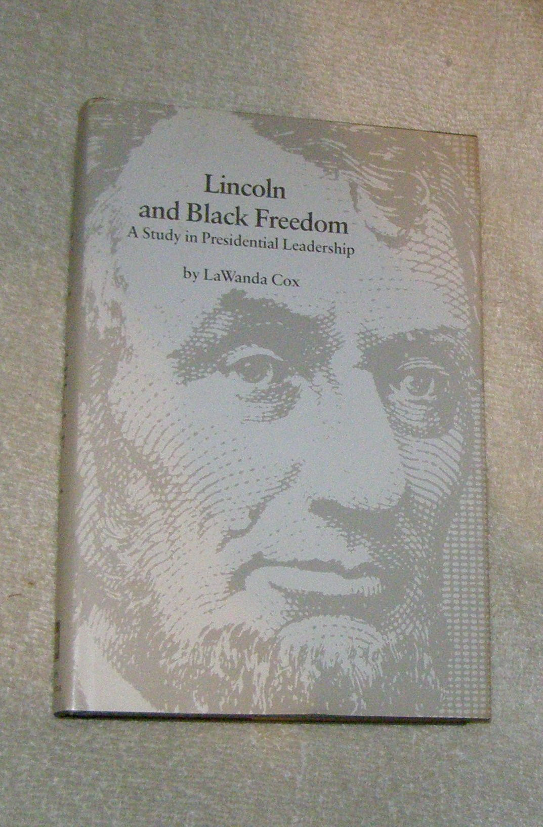 Lincoln and Black Freedom: A Study in Presidential Leadership by: Cox, Lawanda C. Fenlason