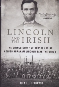 Lincoln and the Irish: The Untold Story of How the Irish Helped Abraham Lincoln Save the Union by: O'Dowd, Niall