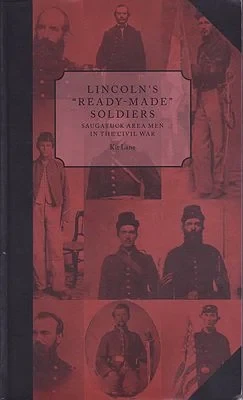 Lincoln's "Ready-Made" Soldiers - Saugatuck Area Men in the Civil WarLane, Kit 