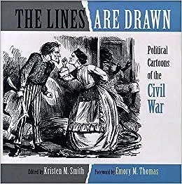 Lines are Drawn, The: Political Cartoons of the Civil WarSmith (Editor), Kristen M./Emory M. Thomas (Foreward)
