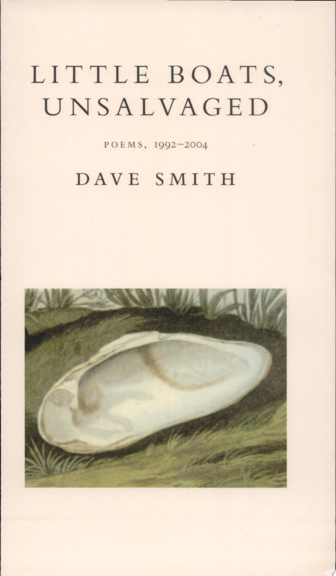 Little Boats, Unsalvaged: Poems, 1992-2004 by: Smith, Dave