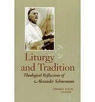 Liturgy and Tradition - Theological Reflections of Alexander SchmemannFisch (editor), Thomas