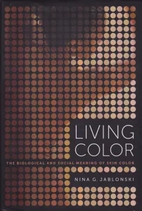 Living Color: The Biological and Social Meaning of Skin Color by: Jablonski, Nina G.