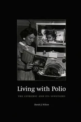 Living with Polio: The Epidemic and Its SurvivorsWilson, Daniel J.