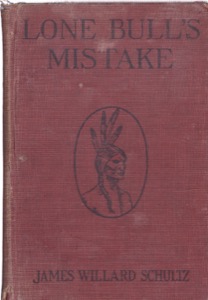 Lone Bull's Mistake: A Lodge Pole Chief Story by: Schultz, James Willard