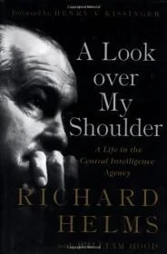 Look over My Shoulder  A Life in the Central Intelligence Agency, AHelms, Richard