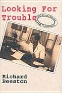 Looking For Trouble - The Life & Times of a Foreign CorrespendentBeeston, Richard