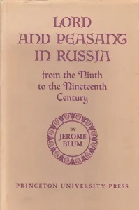 Lord and Peasant in Russia: From the Ninth to the Nineteenth Century by: Blum, Jerome