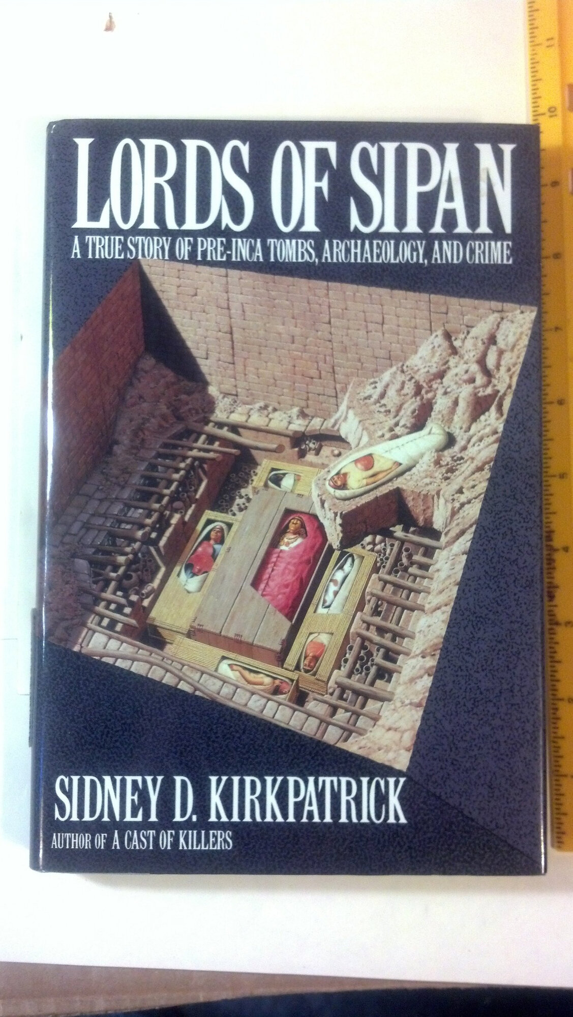 Lords of Sipan: A True Story of Pre-Inca Tombs, Archaeology, and Crime by: Kirkpatrick, Sidney D.
