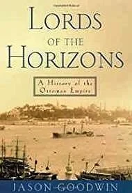 Lords of the Horizons: A History of the Ottoman EmpireGoodwin, Jason