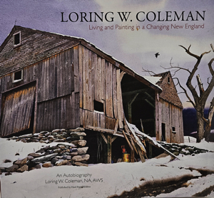 Loring W. Coleman: Living and Painting in a Changing New England by: Coleman, Loring W.; Editor: Fortmiller, Hugh; Forward: Adams, Henry