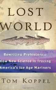 Lost World: Rewriting Prehistory: How New Science Is Tracing America's Ice Age MarinersKoppel, Tom