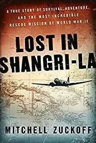 Lost in Shangri-La: A True Story of Survival, Adventure, and the Most Incredible Rescue Mission of World War IIZuckoff, Mitchell