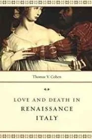 Love and Death in Renaissance ItalyCohen, Thomas V.
