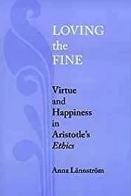 Loving the Fine: Virtue and Happiness in Artistotle's EthicsLannstrom, Anna