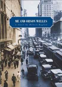 ME AND ORSON WELLES: A NOVEL Kaplow, Robert