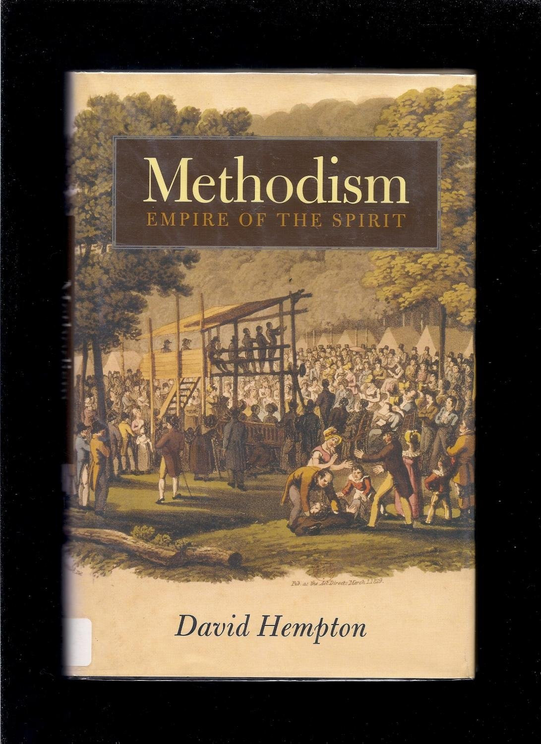 METHODISM: EMPIRE OF THE SPIRIT by: Hempton, David