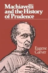 Machiavelli and the History of PrudenceGarver, Eugene