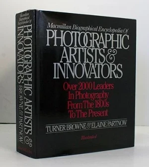 Macmillan Biographical Encyclopaedia of Photographic ArtistsBrowne, Turner (Editor)