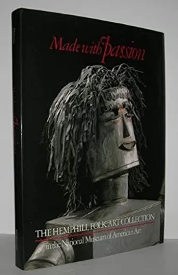 Made with Passion: The Hemphill Folk Art Collection in the National Museum of American ArtHartigan, Lynda Roscoe