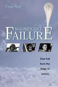 Magnificent Failure: Free Fall from the Edge of SpaceRyan, Craig