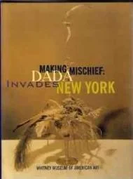 Making Mischief: Dada Invades New YorkNaumann, Francis M./Beth Venn/Allan Antliff/Whitney Museum of American Art