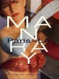 Man Ray: Paris - LA - September 21, 1996 - January 31, 1996 - Track 16 Gallery and Robert Berman GalleryBerman, Robert/Tom Patchett/Dickran Tashjian