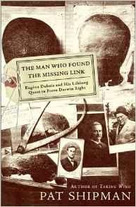 Man Who Found the Missing Link, The: Eugine Dubois and His Lifelong Quest to Prove Darwin RightShipman, Pat