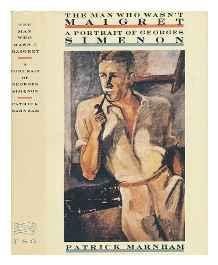 Man Who Wasn't Maigret, The: A Portrait of Georges SimenonMarnham, Patrick