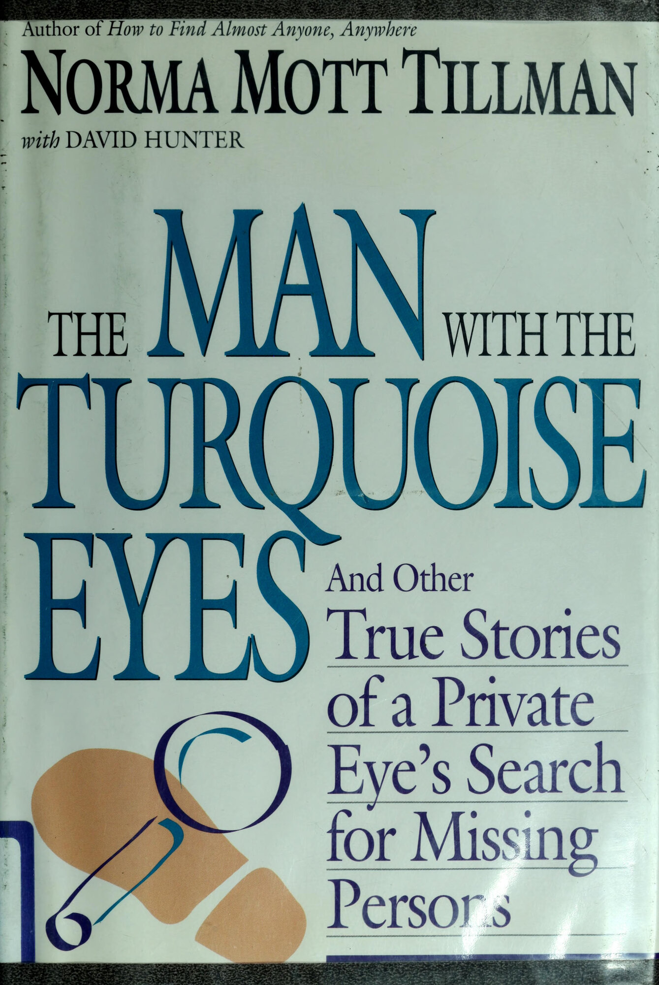 Man With the Turquoise Eyes, The: And Other True Stories of a Private Eye's Search for Missing Persons by: Tillman, Norma Mott