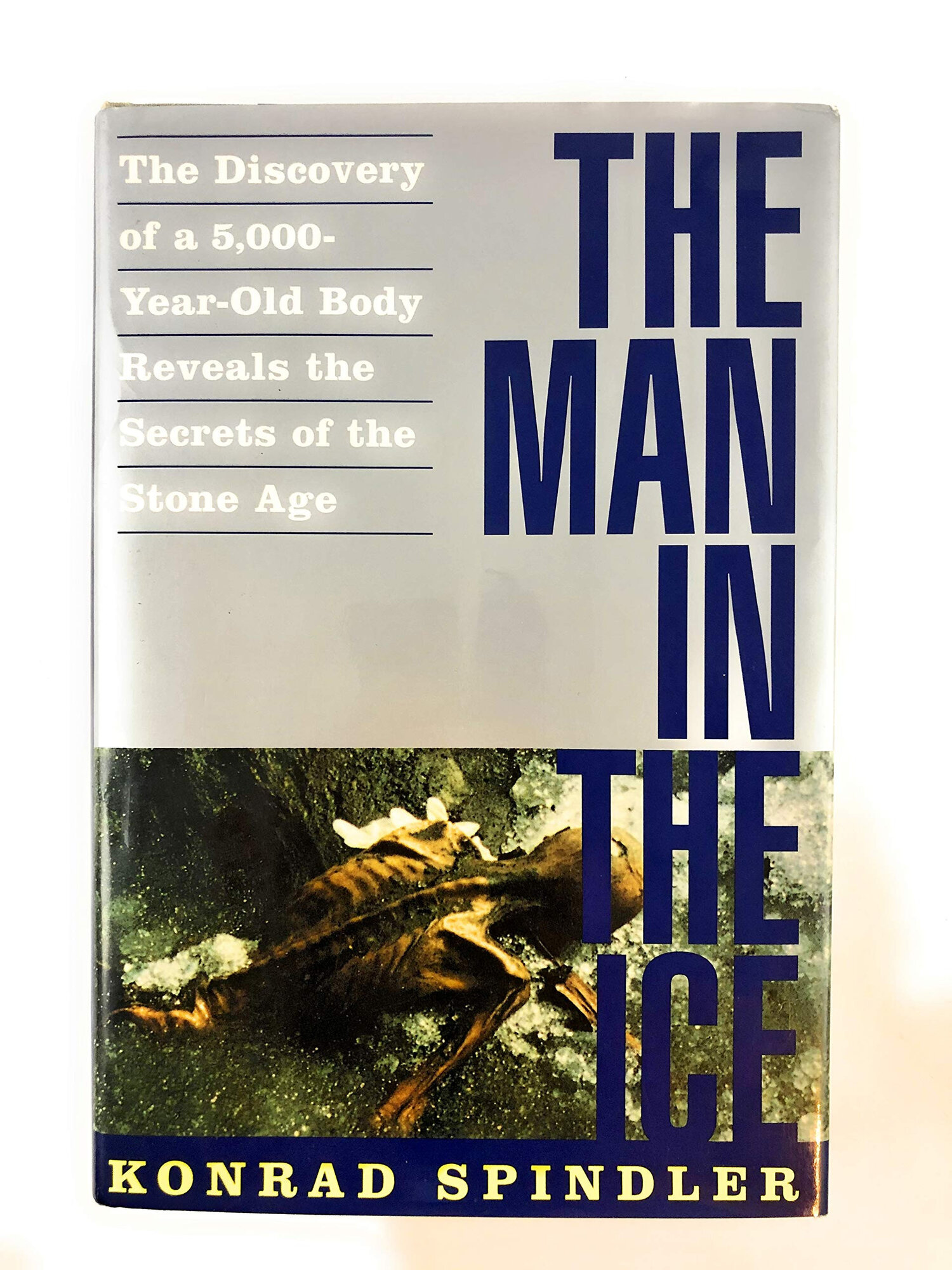 Man in the Ice, The: The Discovery of a 5,000-Year-Old Body Reveals the Secrets of the Stone Age by: Spindler, Konrad