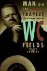 Man on the flying trapeze: the life and times of W.C. FieldsLouvish, Simon