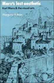 Marx's Lost Aesthetic: Karl Marx and the Visual ArtsRose, Margaret A.