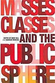 Masses, Classes and the Public SphereHill, Mike (Editor) 